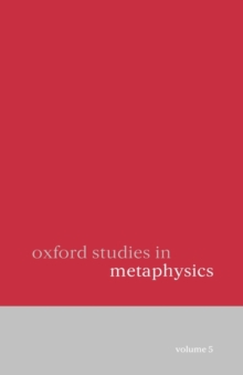 Oxford Studies in Metaphysics: Volume 5