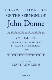 The Oxford Edition of the Sermons of John Donne: Volume 12: Sermons Preached at St Paul’s Cathedral, 1626