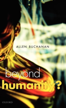 Image for Beyond humanity?  : the ethics of biomedical enhancement