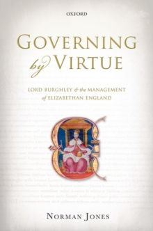 Image for Governing by virtue  : Lord Burghley and the management of Elizabethan England
