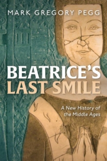 Beatrice’s Last Smile: A New History of the Middle Ages
