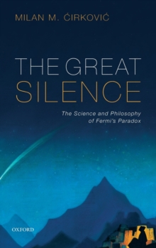 The Great Silence: Science and Philosophy of Fermi’s Paradox