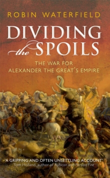 Image for Dividing the spoils  : the war for Alexander the Great's empire