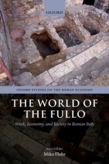 Image for The world of the fullo  : work, economy, and society in Roman Italy