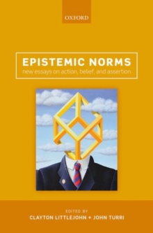 Image for Epistemic norms  : new essays on action, belief, and assertion