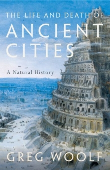 Image for The life and death of ancient cities  : a natural history