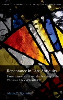 Image for Repentance in late antiquity  : eastern asceticism and the framing of the Christian life c.400-650 CE
