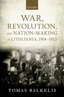 Image for War, revolution, and nation-making in Lithuania, 1914-1923