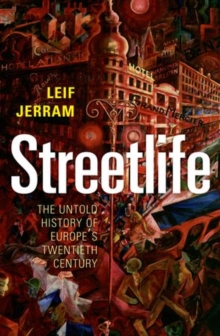 Image for Streetlife  : the untold history of Europe's twentieth century