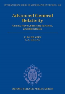 Image for Advanced general relativity  : gravity waves, spinning particles, and black holes