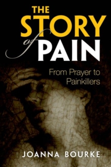 Image for The story of pain  : from prayer to painkillers