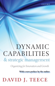 Dynamic Capabilities and Strategic Management: Organizing for Innovation and Growth