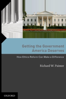 Image for Getting the government America deserves: how ethics reform can make a difference