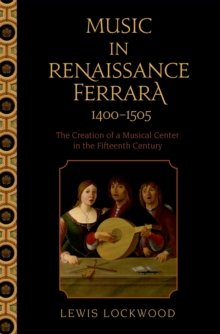 Image for Music in Renaissance Ferrara, 1400-1505: the creation of a musical center in the fifteenth century