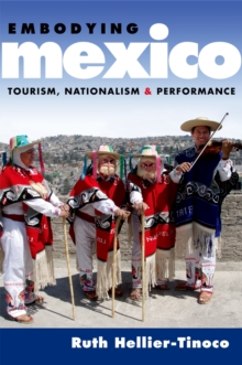 Image for Embodying Mexico: tourism, nationalism, and performance