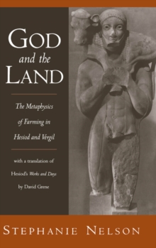 Image for God and the Land: The Metaphysics of Farming in Hesiod and Vergil