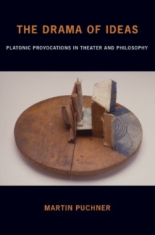 Image for The drama of ideas  : platonic provocations in theater and  philosophy