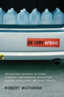 Image for Be very afraid  : the cultural response to terror, pandemics, environmental devastation, nuclear annihilation, and other threats
