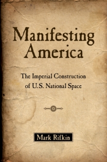 Image for Manifesting America: the imperial construction of U.S. national space