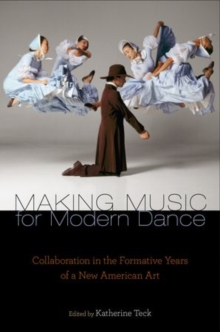 Image for Making music for modern dance  : collaboration in the formative years of a new American art