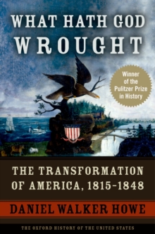 Image for What Hath God Wrought: The Transformation of America, 1815-1848