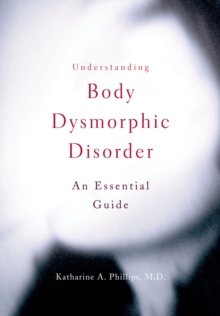 Image for Understanding Body Dysmorphic Disorder: An Essential Guide