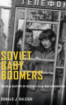 Soviet Baby Boomers: An Oral History of Russia’s Cold War Generation