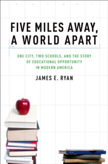 Image for Five miles away, a world apart: one city, two schools, and the story of educational opportunity in modern America
