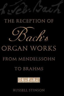 The Reception of Bach’s Organ Works from Mendelssohn to Brahms