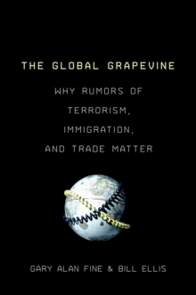Image for The global grapevine: why rumors of terrorism, immigration, and trade matter