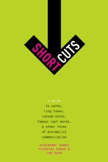 Image for Short cuts: a guide to oaths, ring tones, ransom notes, famous last words, and other forms of minimalist communication