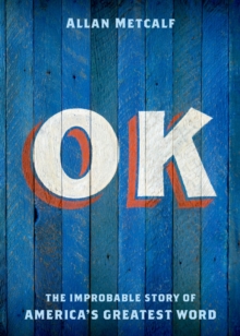 Image for Ok: The Improbable Story of America's Greatest Word
