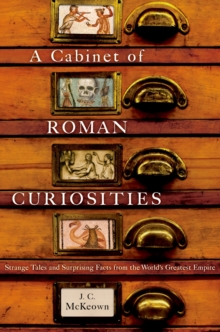 Image for A cabinet of Roman curiosities: strange tales and surprising facts from the world's greatest empire