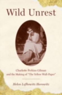 Image for Wild Unrest: Charlotte Perkins Gilman and the Making of "the Yellow Wall-paper"