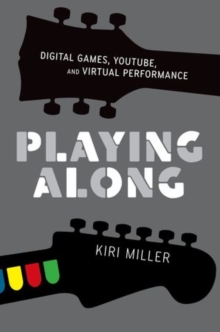 Image for Playing along  : digital games, YouTube, and virtual performance