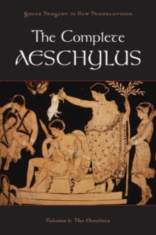 Image for The Complete Aeschylus : Volume I: The Oresteia