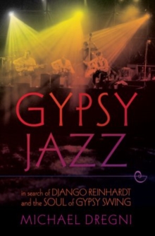 Gypsy Jazz: In Search of Django Reinhardt and the Soul of Gypsy Swing