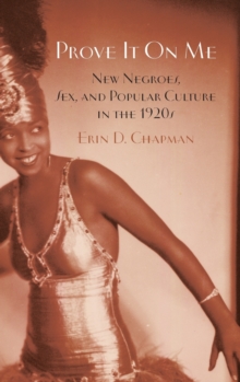 Image for Prove it on me  : new Negroes, sex, and popular culture in the 1920s