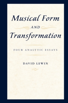 Musical Form and Transformation: Four Analytic Essays