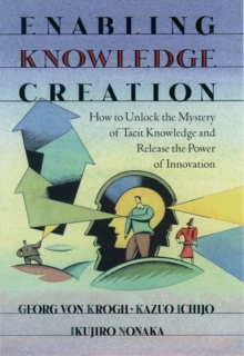 Image for Enabling knowledge creation: how to unlock the mystery of tacit knowledge and release the power of innovation