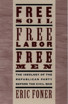 Image for Free soil, free labor, free men: the ideology of the Republican Party before the Civil War