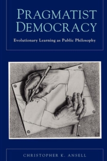 Pragmatist Democracy: Evolutionary Learning as Public Philosophy