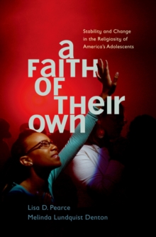 Image for A faith of their own: stability and change in the religiosity of America's adolescents