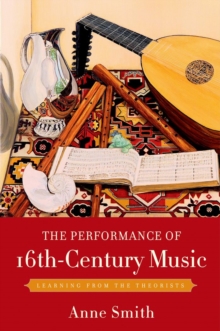 Image for The performance of 16th-century music: learning from the theorists