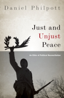 Image for Just and unjust peace: an ethic of political reconciliation