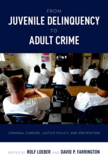 Image for From juvenile delinquency to adult crime  : criminal careers, justice policy, and prevention