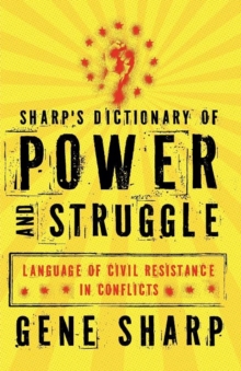 Image for Sharp's dictionary of power and struggle  : language of civil resistance in conflicts