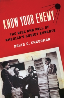 Image for Know your enemy  : the rise and fall of America's Soviet experts