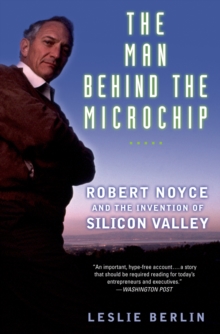 Image for The Man Behind the Microchip: Robert Noyce and the Invention of Silicon Valley
