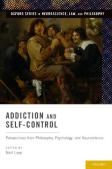 Image for Addiction and self-control  : perspectives from philosophy, psychology, and neuroscience